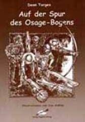 Buch AUF DER SPUR DES OSAGE BOGENS Informationen zum Bogenbau vom Feinsten
