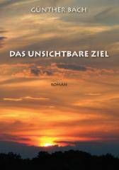 Buch Das unsichtbare Ziel Roman von Günther Bach