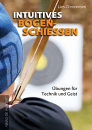 Buch INTUITIVES BOGENSCHIESSEN Technik und Geist mit Tipps für Übungsleiter